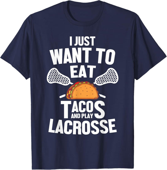 I Just Want To Eat Tacos And Play Lacrosse Player Novelty T-Shirt - T-Shirt | Navy
