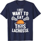 I Just Want To Eat Tacos And Play Lacrosse Player Novelty T-Shirt - T-Shirt | Navy