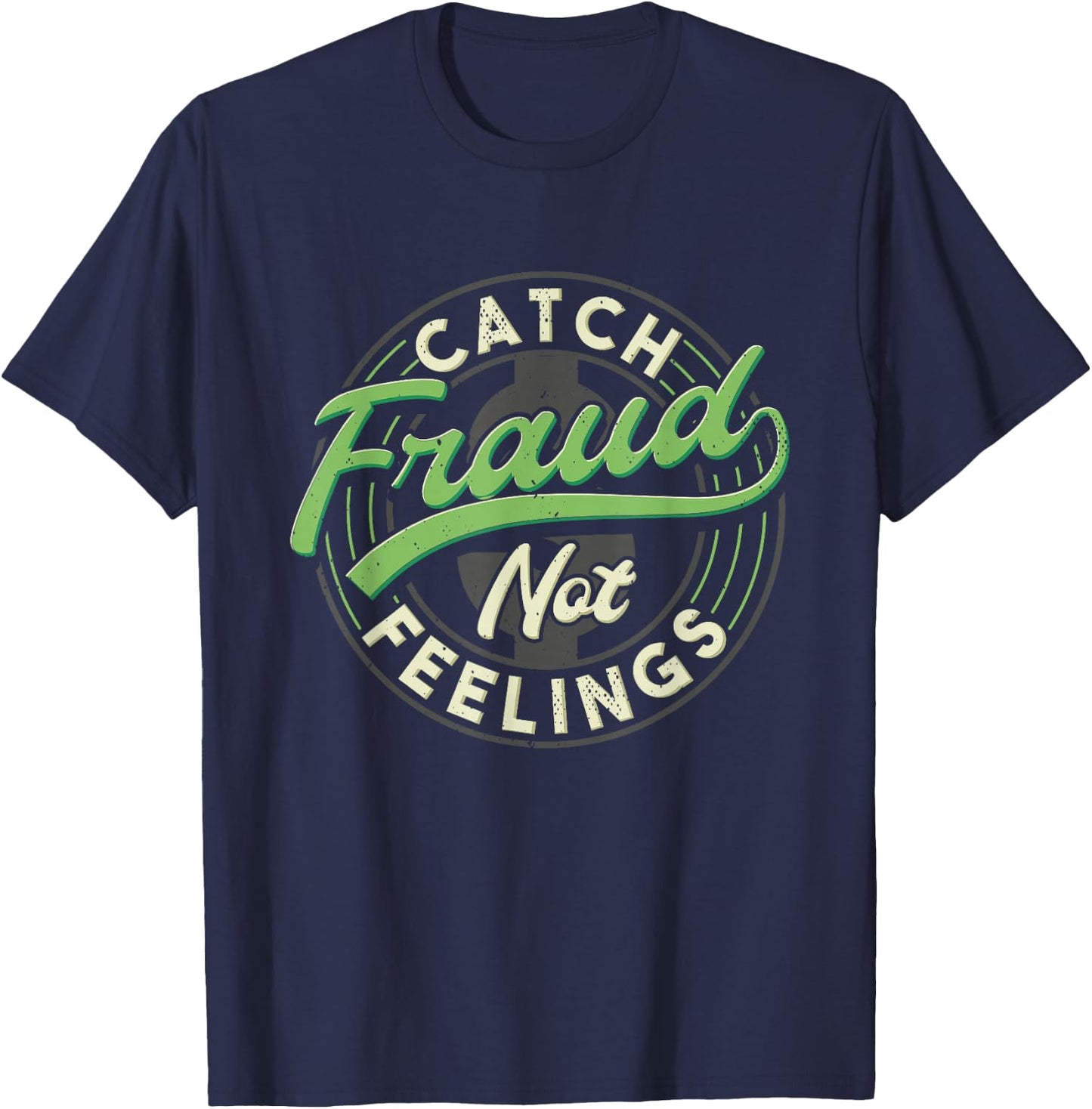 Catch Fraud Not Feelings Accountant Tax Auditor Accounting T-Shirt - T-Shirt | Navy