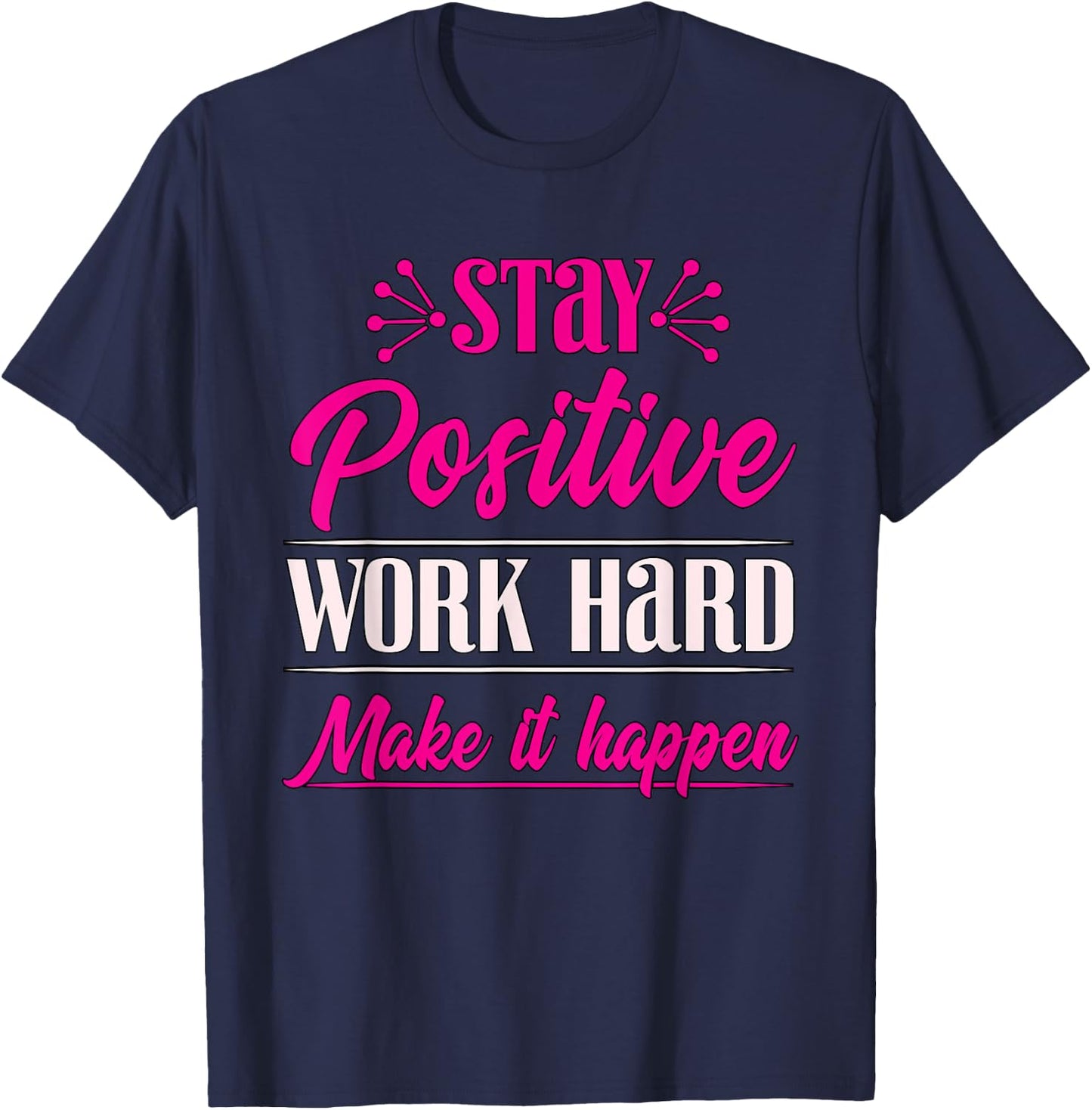 Stay Positive Work Hard Make It Happen Weightlifting T-Shirt - T-Shirt | Navy