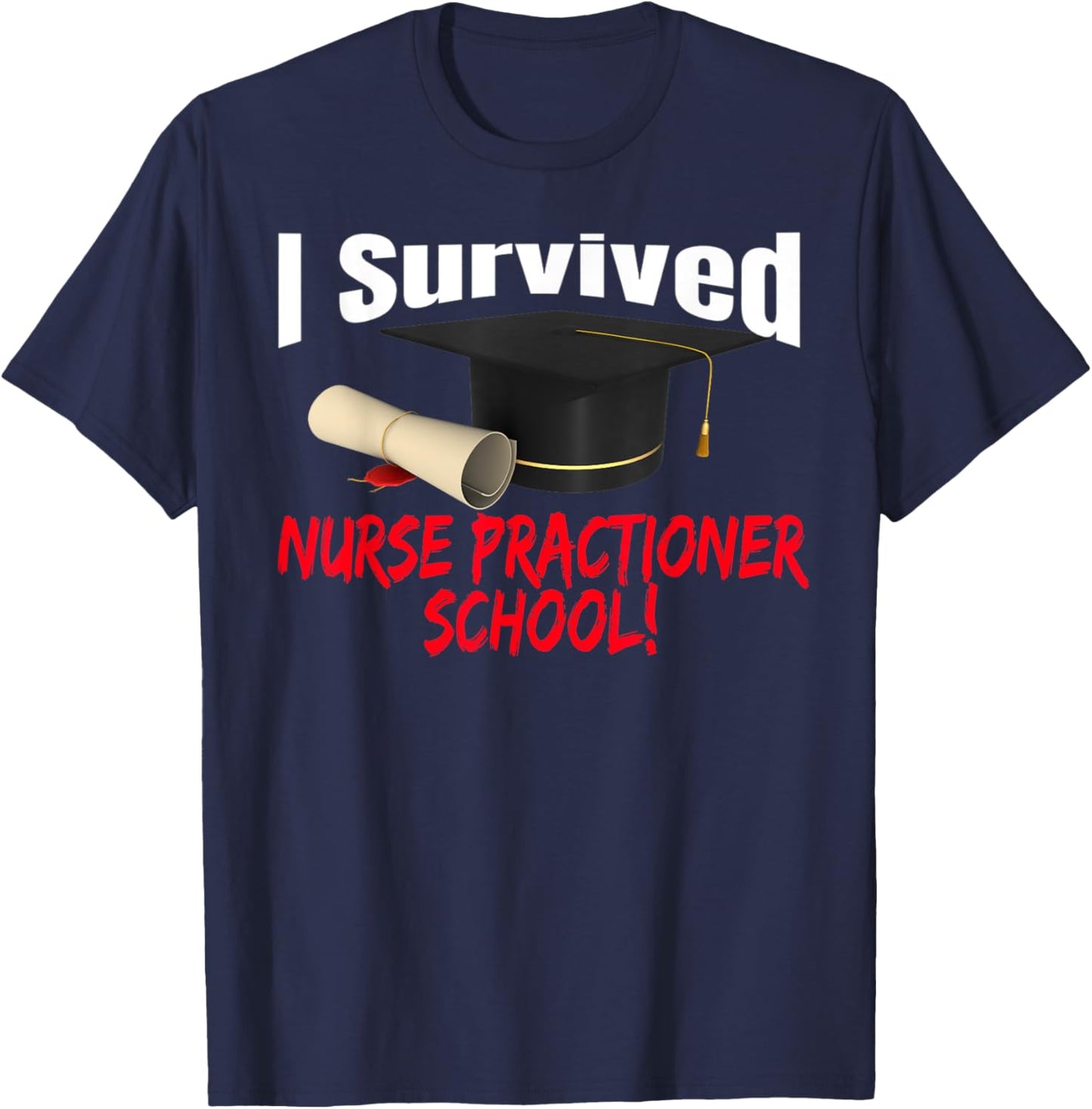 I Survived Nurse Practitioner School Hat Diploma T-Shirt - T-Shirt | Navy