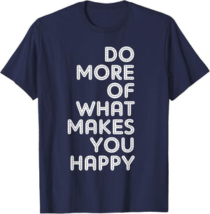 Do More Of What Makes You Happy T-Shirt - T-Shirt | Navy