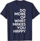 Do More Of What Makes You Happy T-Shirt - T-Shirt | Navy