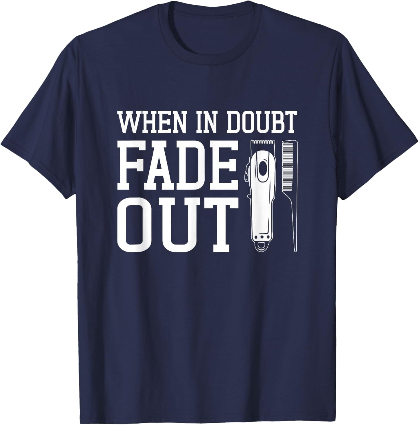 Barber Funny | When In Doubt Fade It Out T-Shirt - T-Shirt | Navy
