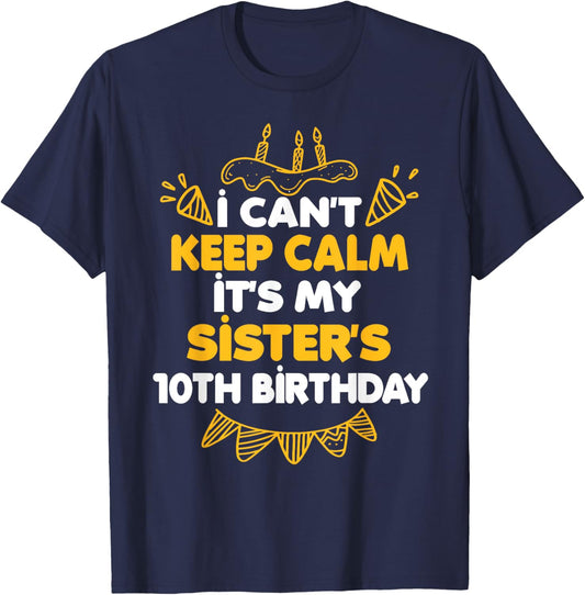 I Can't Keep Calm It's My Sister's 10th Birthday Gift T-Shirt - T-Shirt | Navy