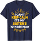 I Can't Keep Calm It's My Sister's 10th Birthday Gift T-Shirt - T-Shirt | Navy