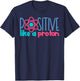 Positive Like A Proton Funny Science T-Shirt - T-Shirt | Navy