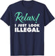 Relax, I Just Look Illegal funny sarcastic T-Shirt - T-Shirt | Navy
