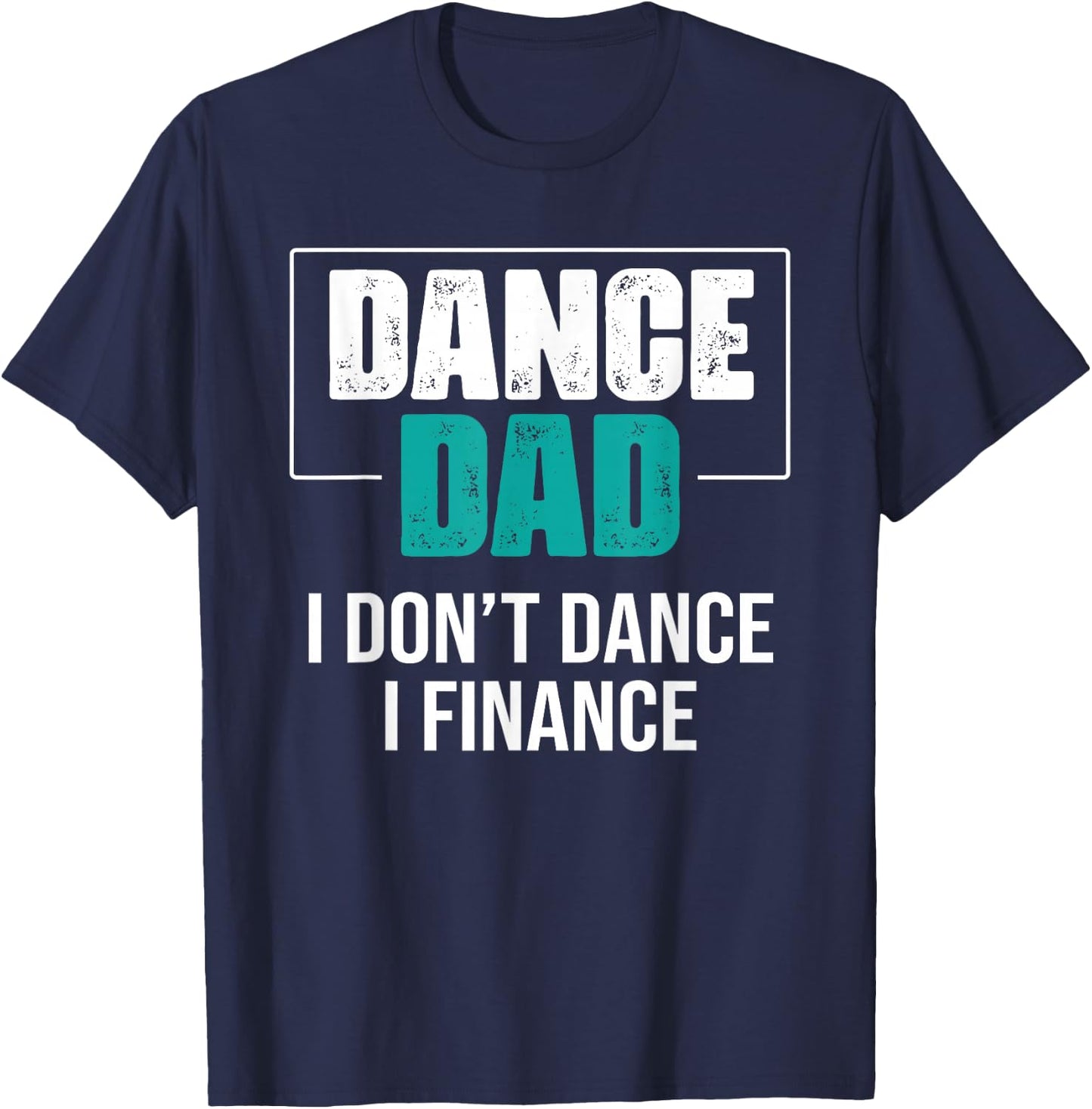 Dance Dad I Don't Dance I Finance - Funny Dad Saying Dancer T-Shirt - T-Shirt | Navy