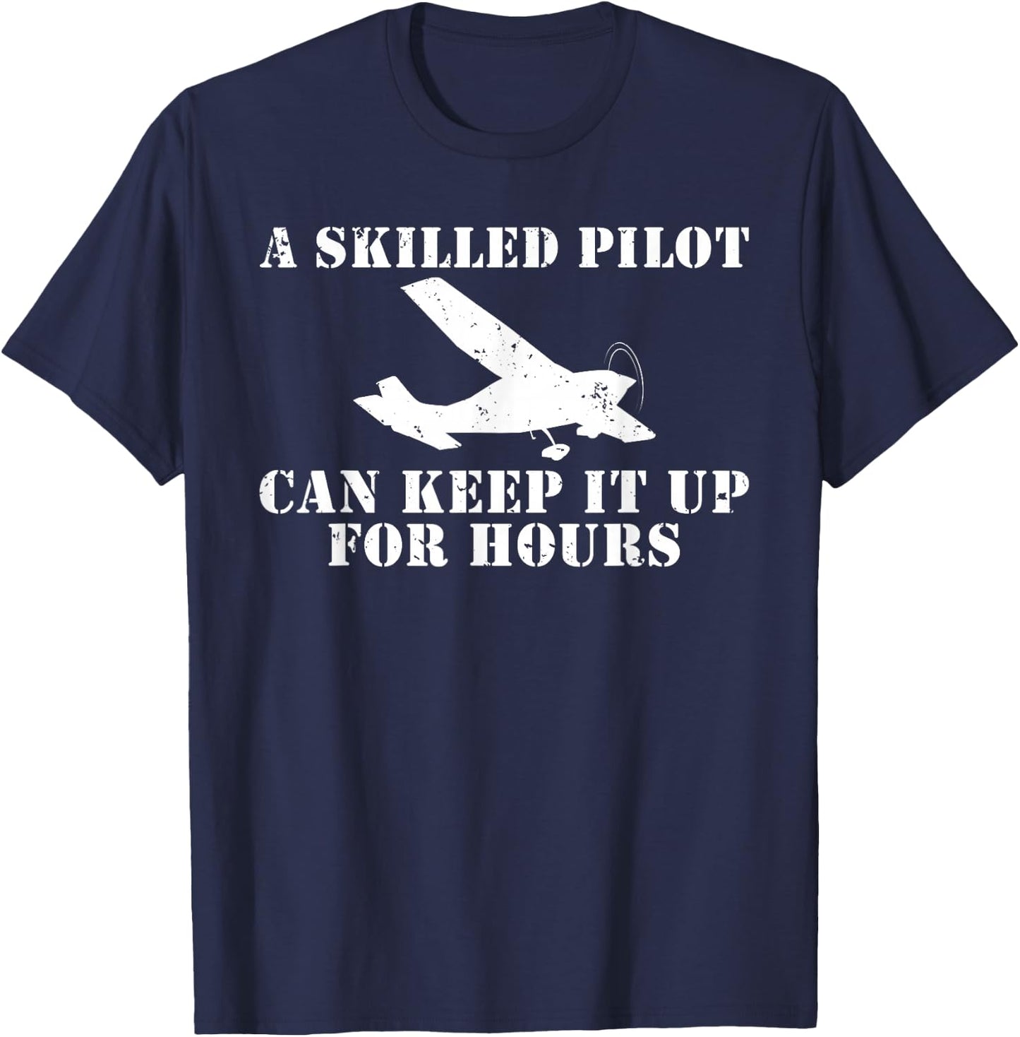 A skilled Pilot can keep it up for Hours Flying Aircraft T-Shirt - T-Shirt | Navy