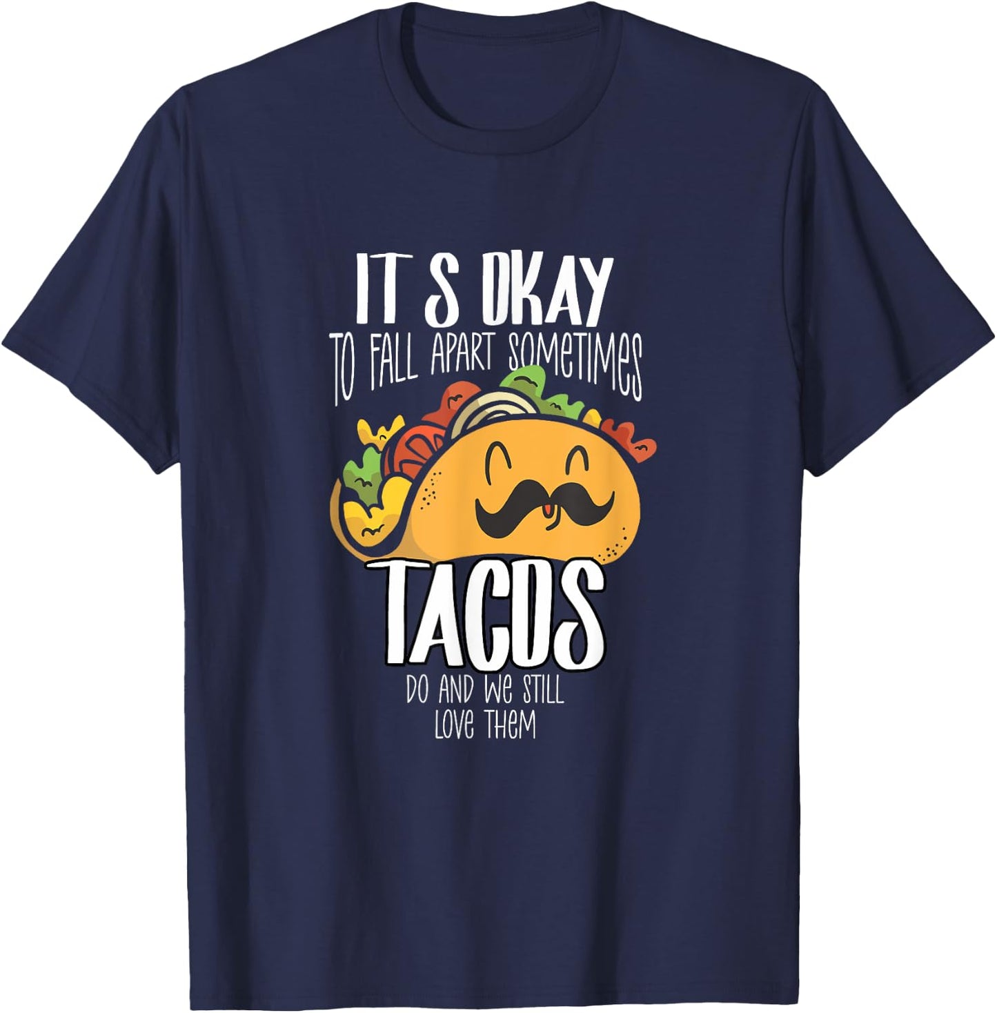 Taco Lover It's Okay To Fall Apart Sometimes Tacos T-Shirt - T-Shirt | Navy