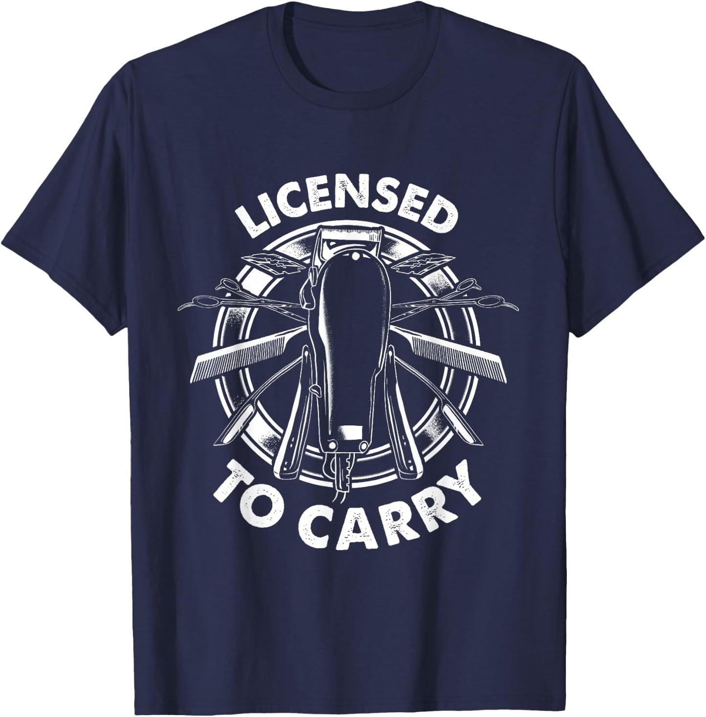 Licensed To Carry - Barber Hairdresser Hair Stylist T-Shirt - T-Shirt | Navy