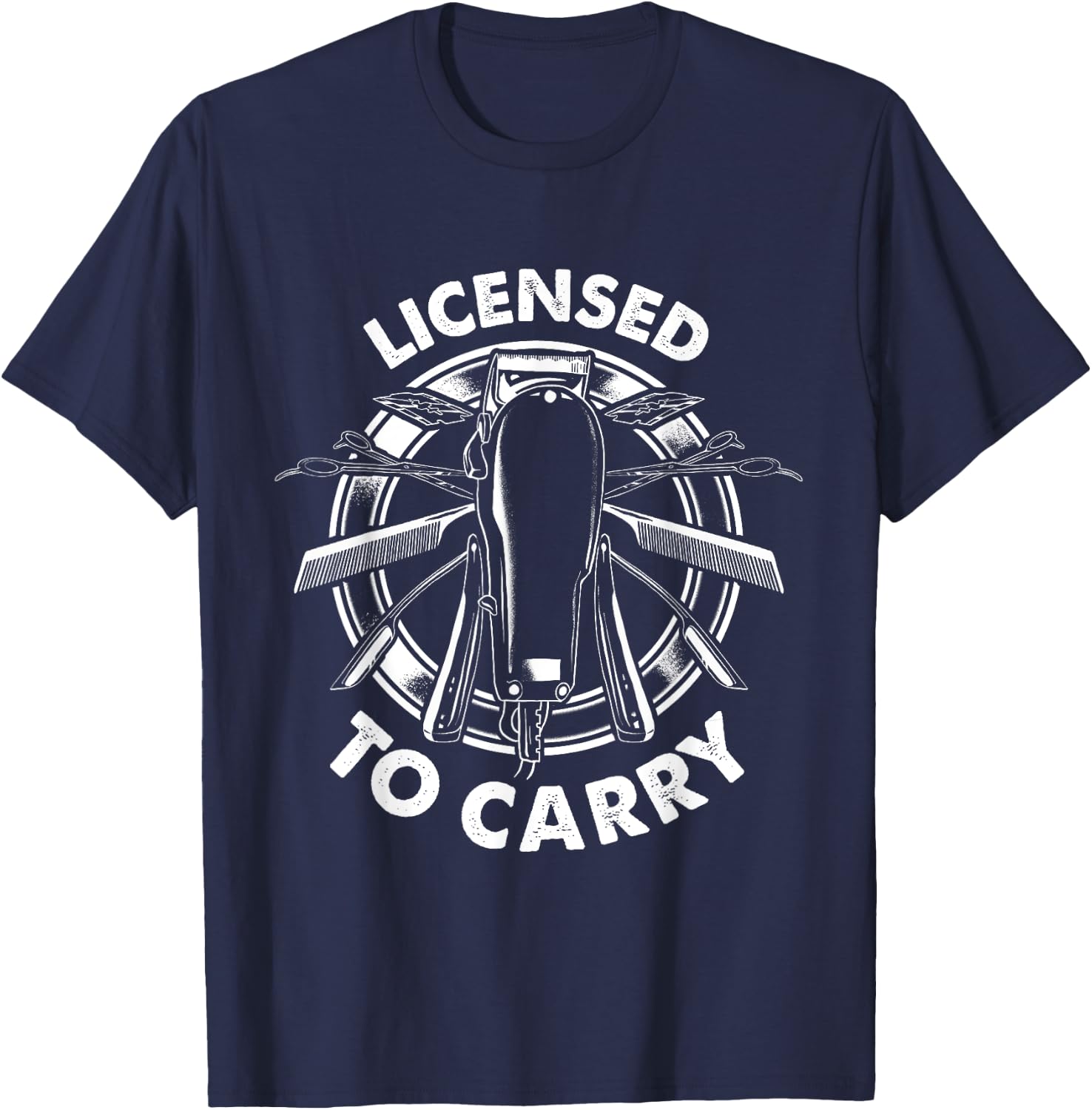 Licensed To Carry - Barber Hairdresser Hair Stylist T-Shirt - T-Shirt | Navy