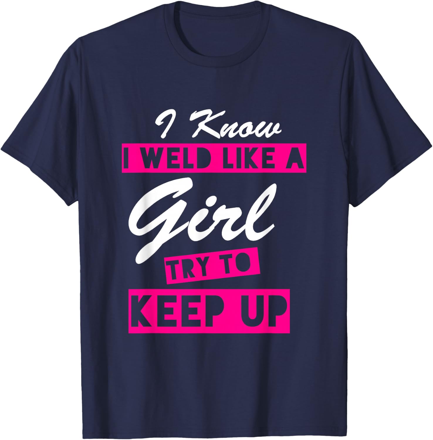 I sweat like a girl, the funny quote - welder T-Shirt - T-Shirt | Navy