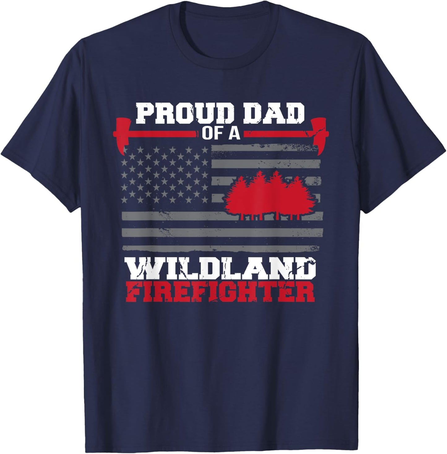 Proud Dad Of A Wildland Firefighter Wildfire Suppression USA T-Shirt - T-Shirt | Navy