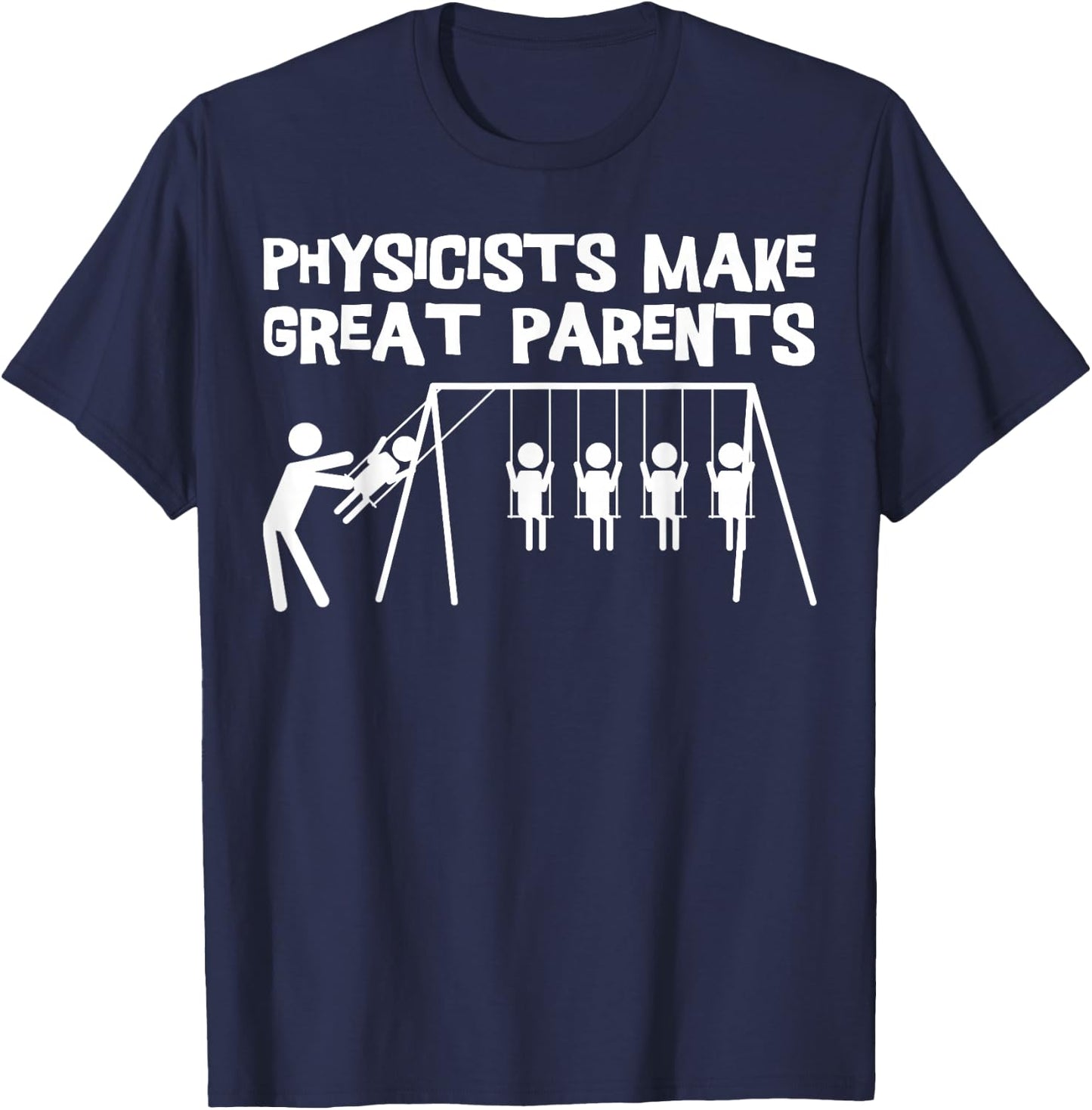Physicists Make Great Parents Physicist Physics T-Shirt - T-Shirt | Navy