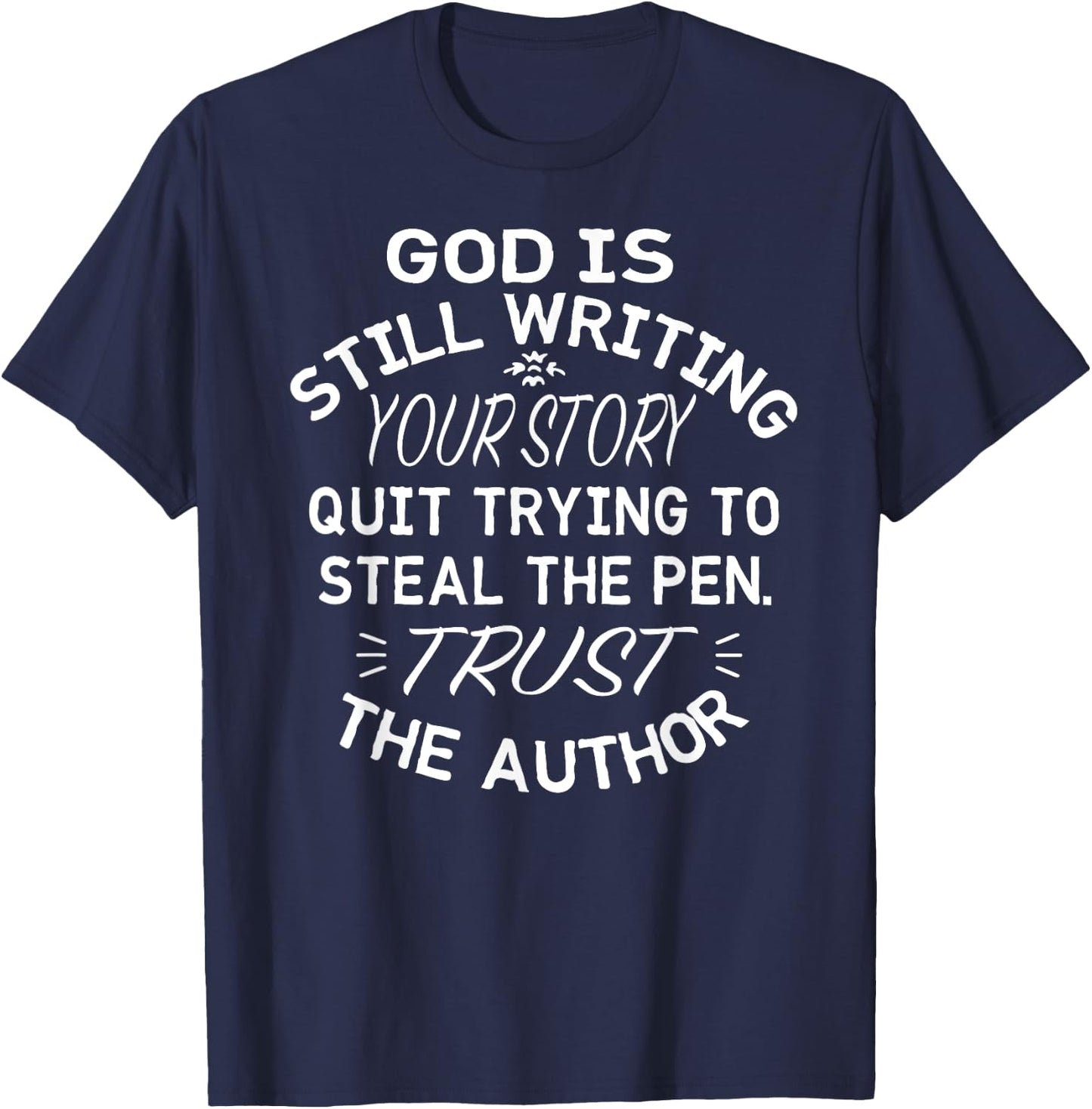 God is Still Writing Your Story Quit Trying to Steal the Pen T-Shirt - T-Shirt | Navy