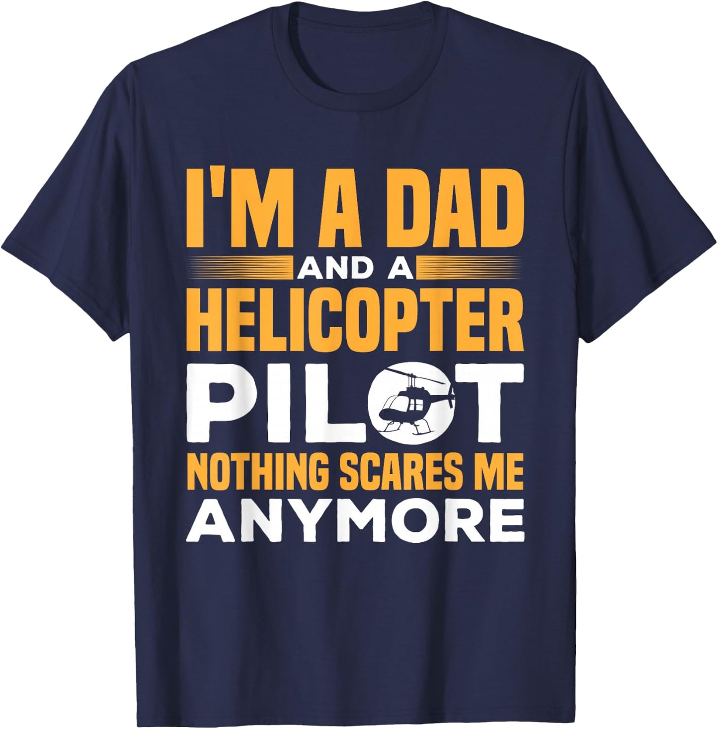 I'M A Dad And A Helicopter Pilot Funny Heli Pilot T-Shirt - T-Shirt | Navy