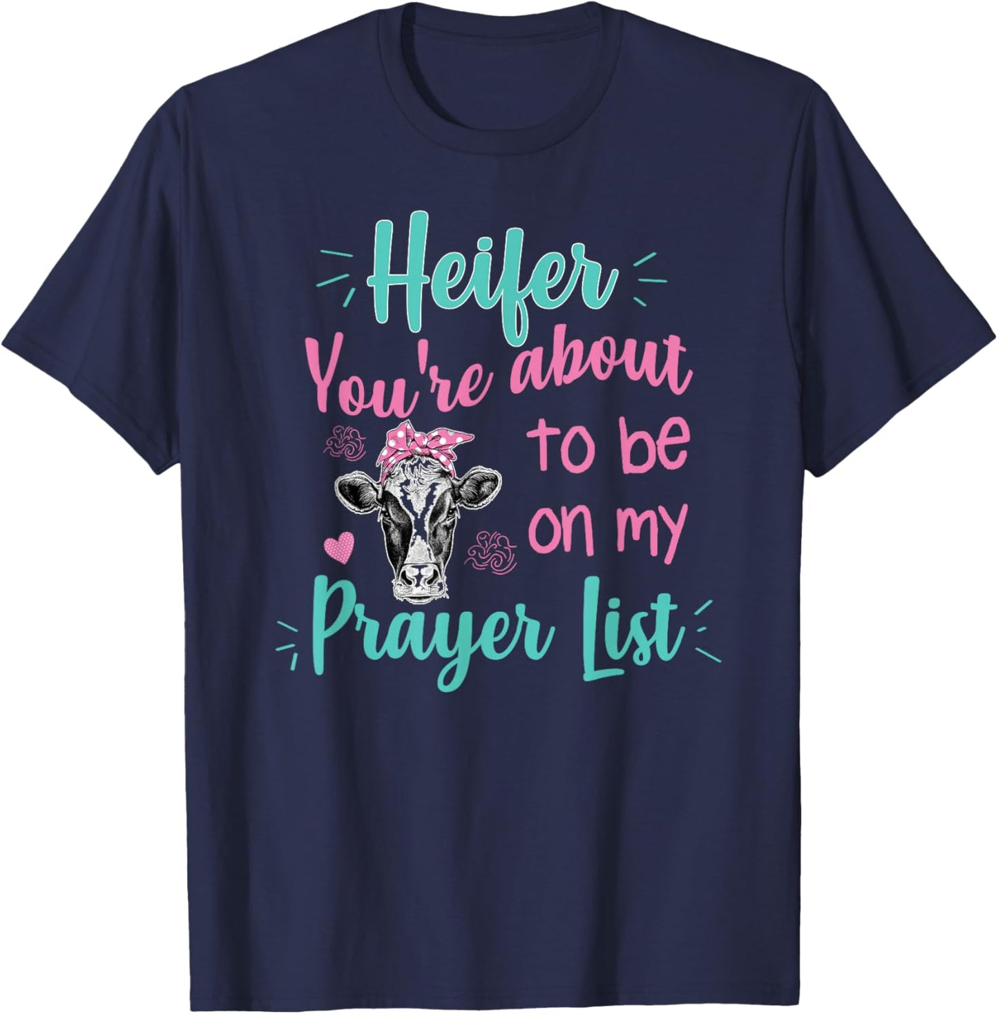 Heifer Please Funny Prayer List Southern Christian Country T-Shirt - T-Shirt | Navy