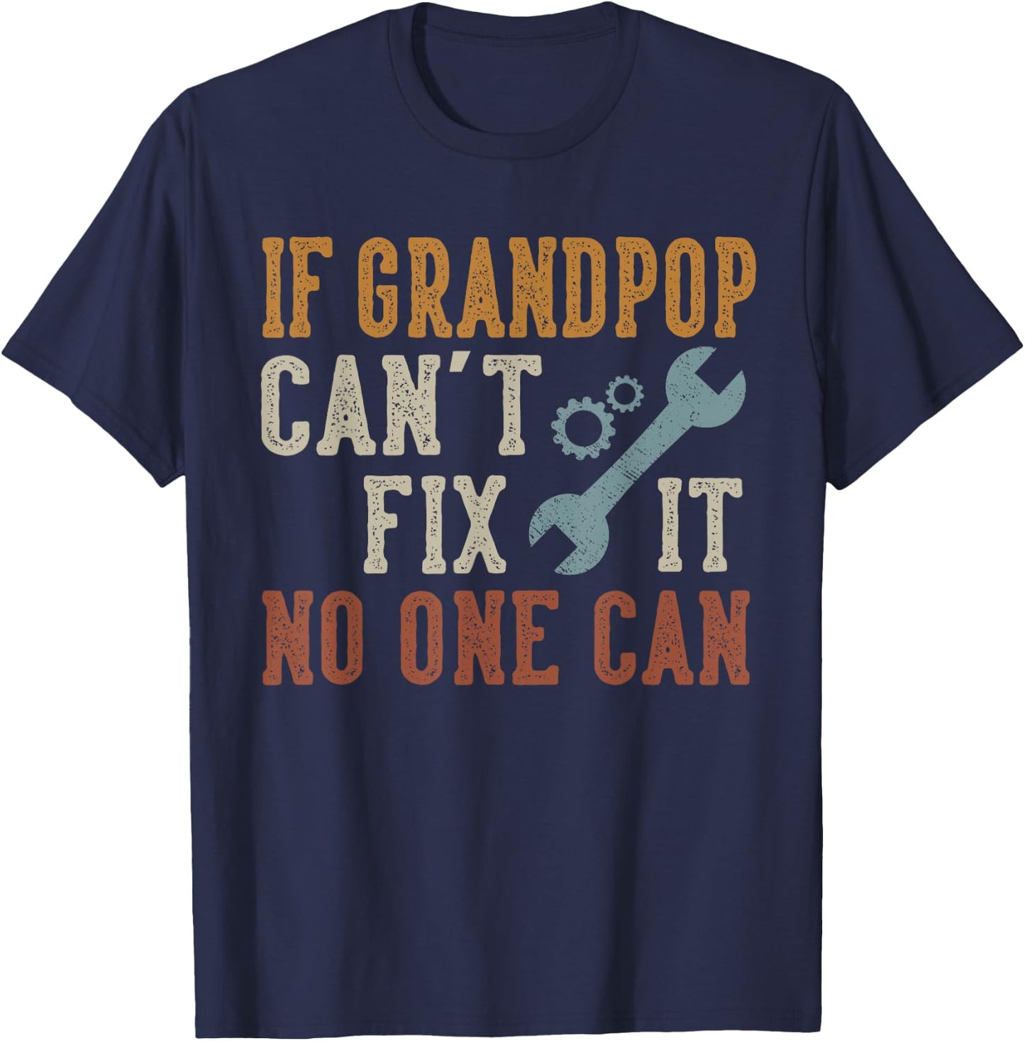 If Grandpop Can't Fix It No One Can Grandpop Father's Day T-Shirt - T-Shirt | Navy