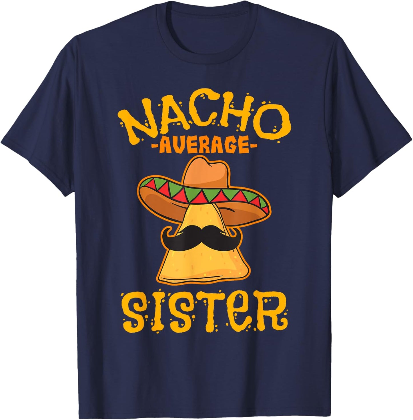 Nacho Average Sister Mexican Cinco De Mayo Sis Fiesta T-Shirt - T-Shirt | Navy