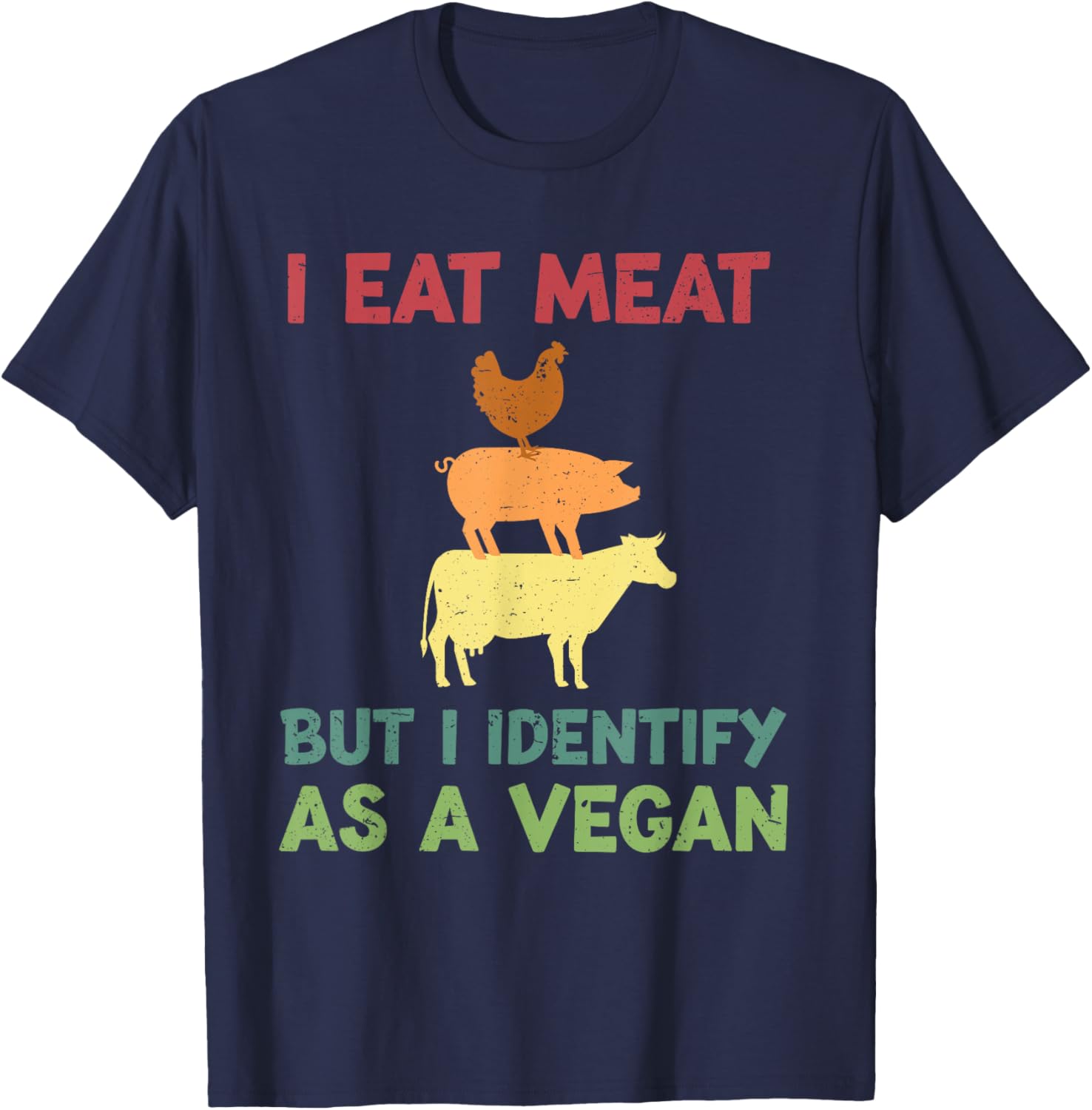 I Eat Meat But I Identify As A Vegan Funny Vegetarian T-Shirt - T-Shirt | Navy