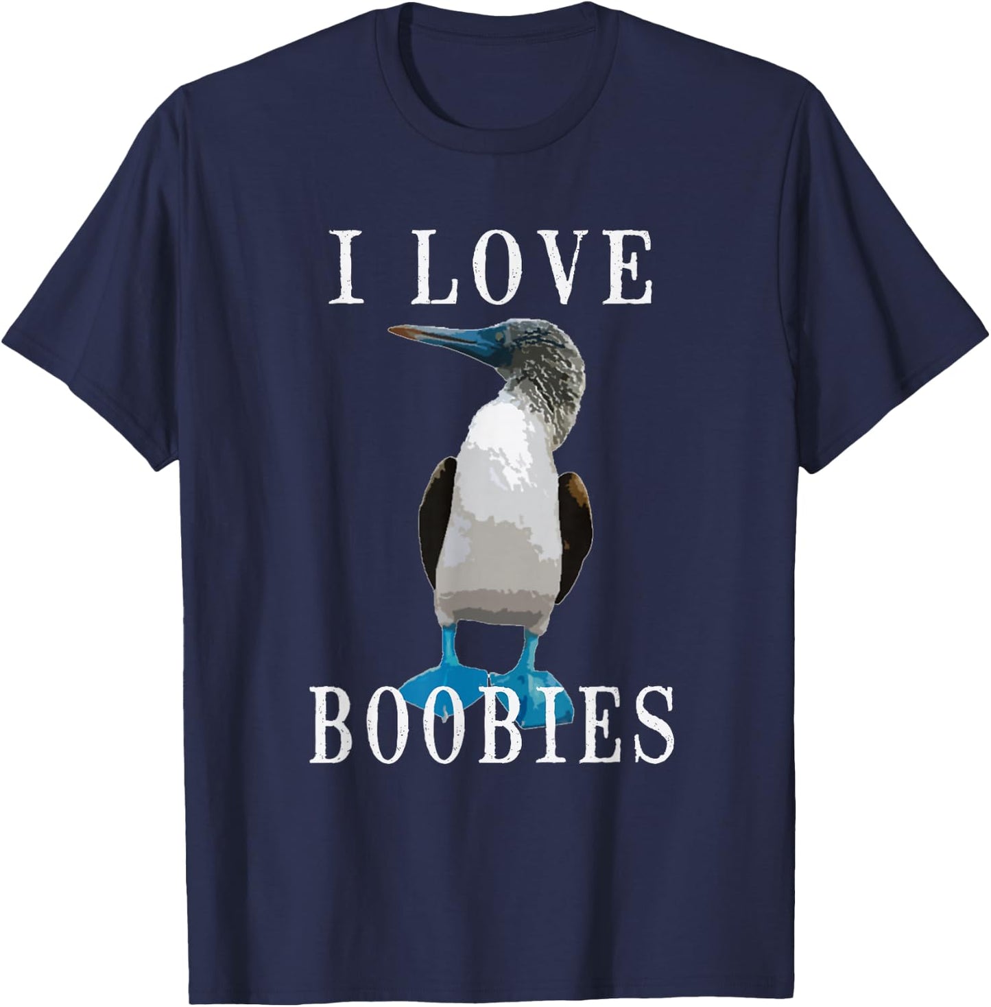 I Love Boobies | Blue-Footed Boobie Bird Funny T-Shirt - T-Shirt | Navy