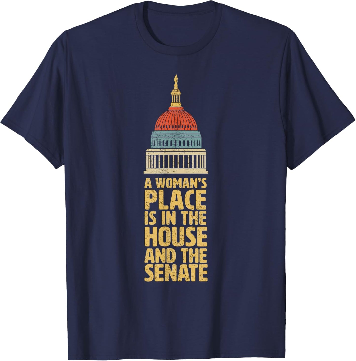 A Womans Place is in the House and The Senate Gift Shirt T-Shirt - T-Shirt | Navy