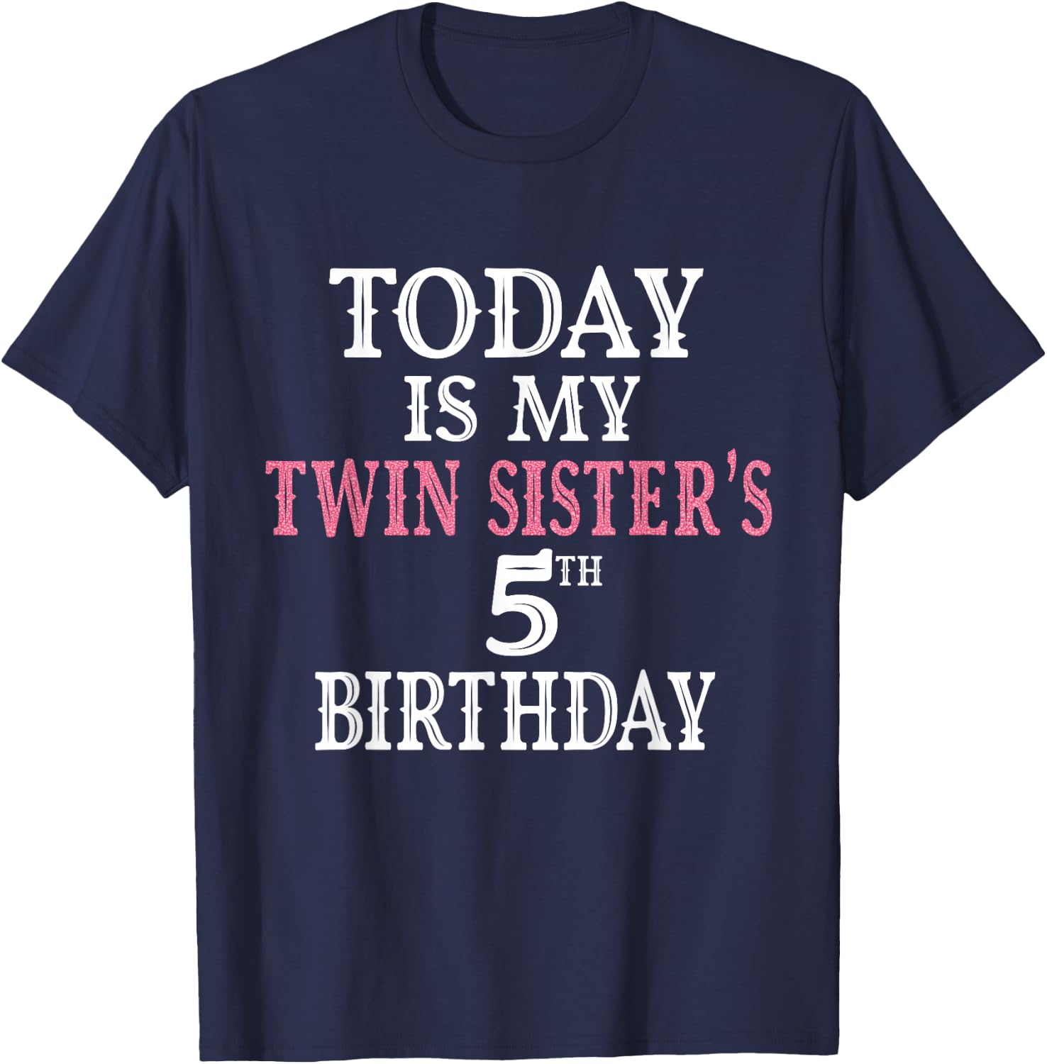 Today Is My Twin Sister's 5th Birthday Party 5 Years Old T-Shirt - T-Shirt | Navy