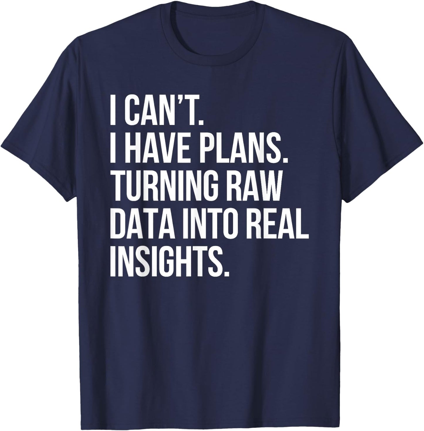 I Can't I Have Plans Data Analyst Funny Quote Business Humor T-Shirt - T-Shirt | Navy