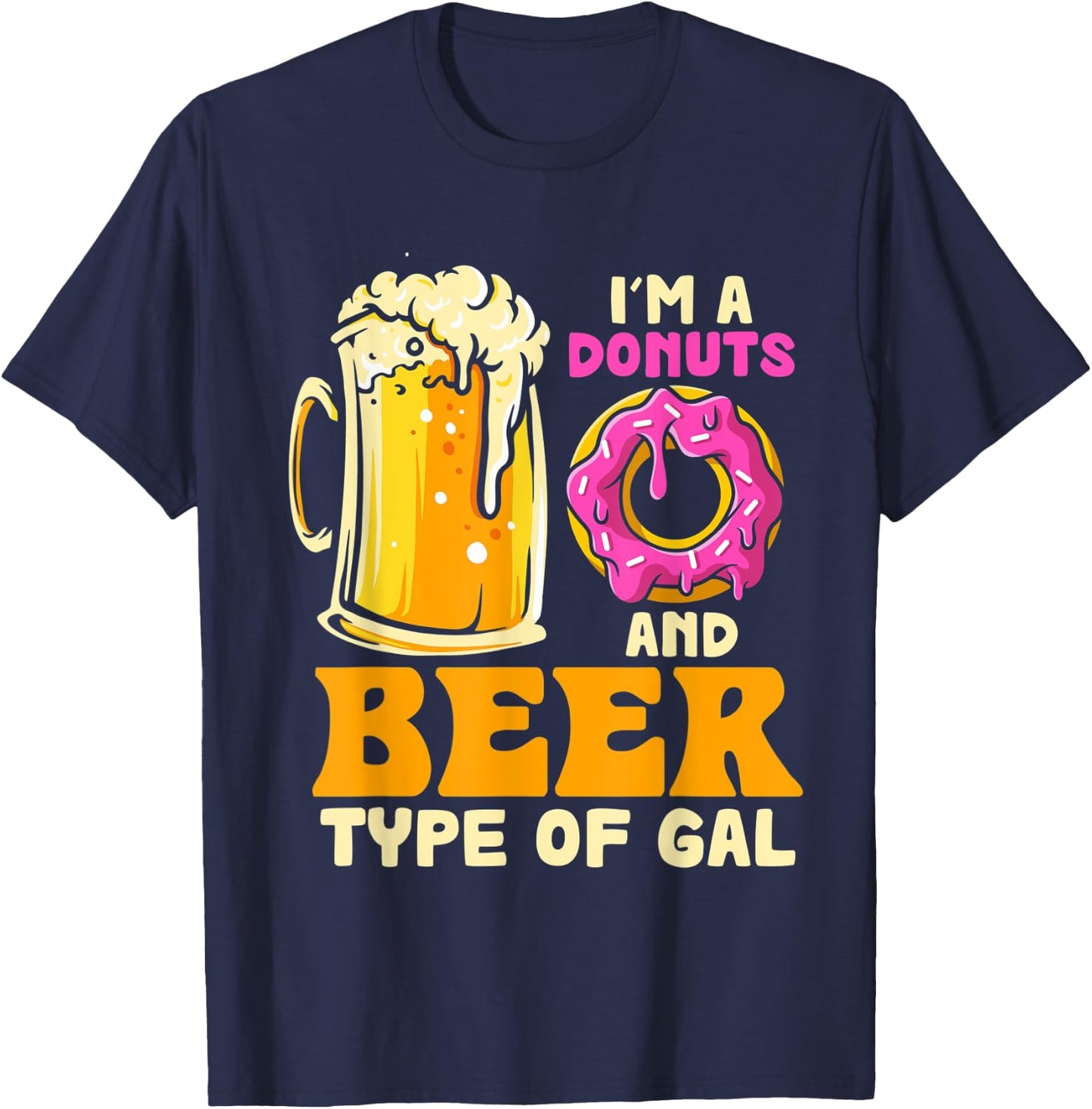 I'm a Donuts And Beer Kinda Gal Donut Eating T-Shirt - T-Shirt | Navy
