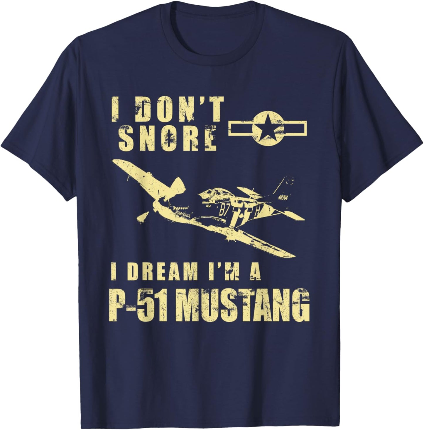I Don't Snore, I Dream I'm a P-51 Mustang Funny WW2 Airplane T-Shirt - T-Shirt | Navy
