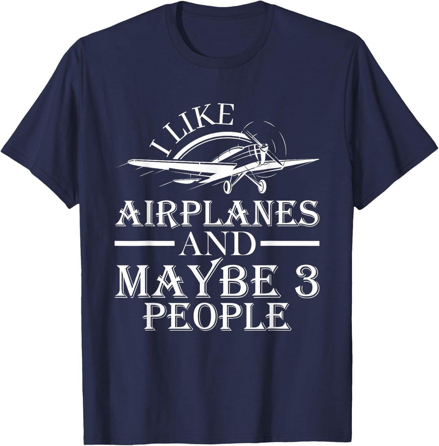 I Like Airplanes And Maybe 3 People Pilot Flying Gifts 2024 T-Shirt - T-Shirt | Navy