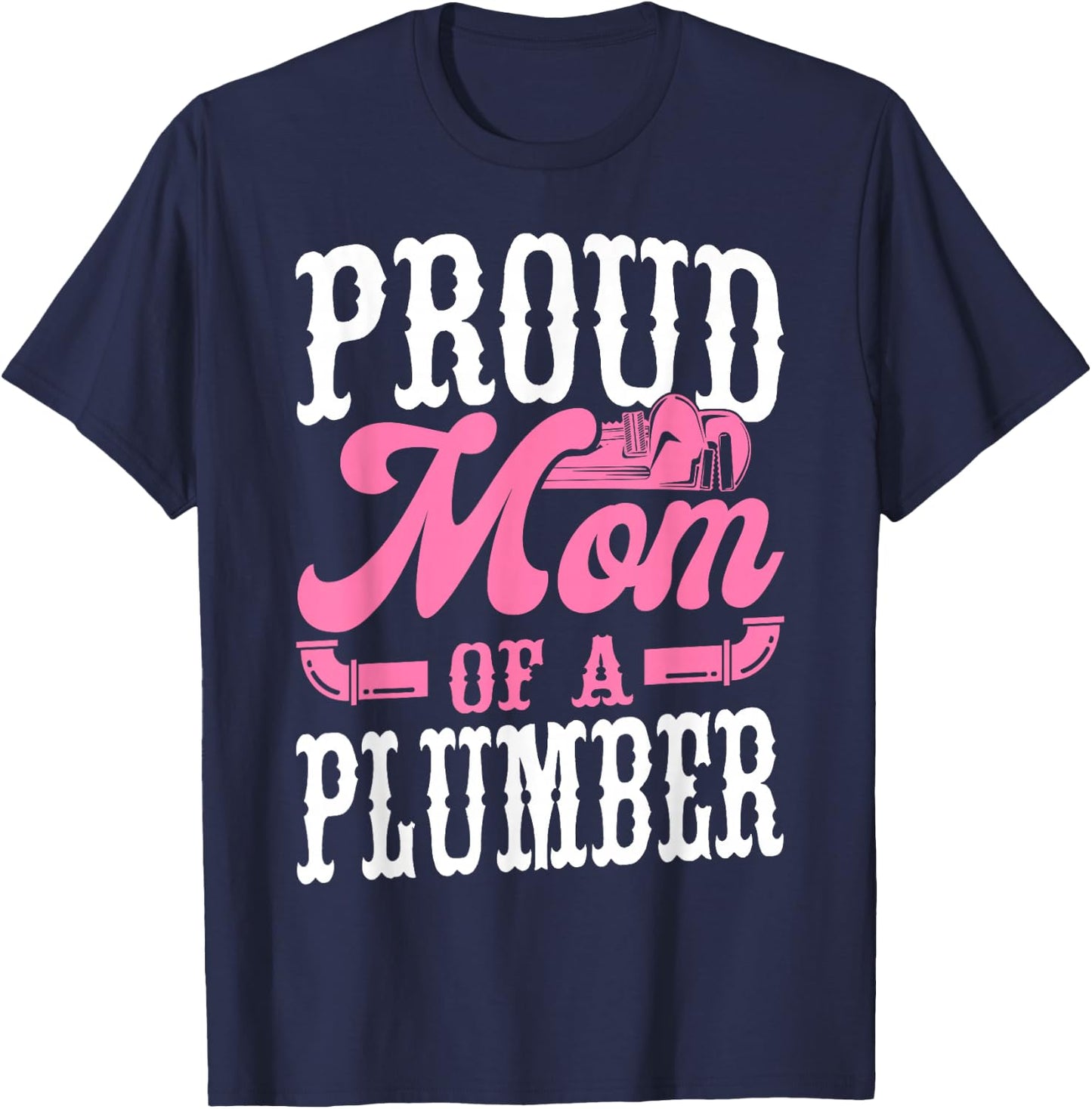 Plumbing Plumber Mom Proud Mom Of A Plumber T-Shirt - T-Shirt | Navy