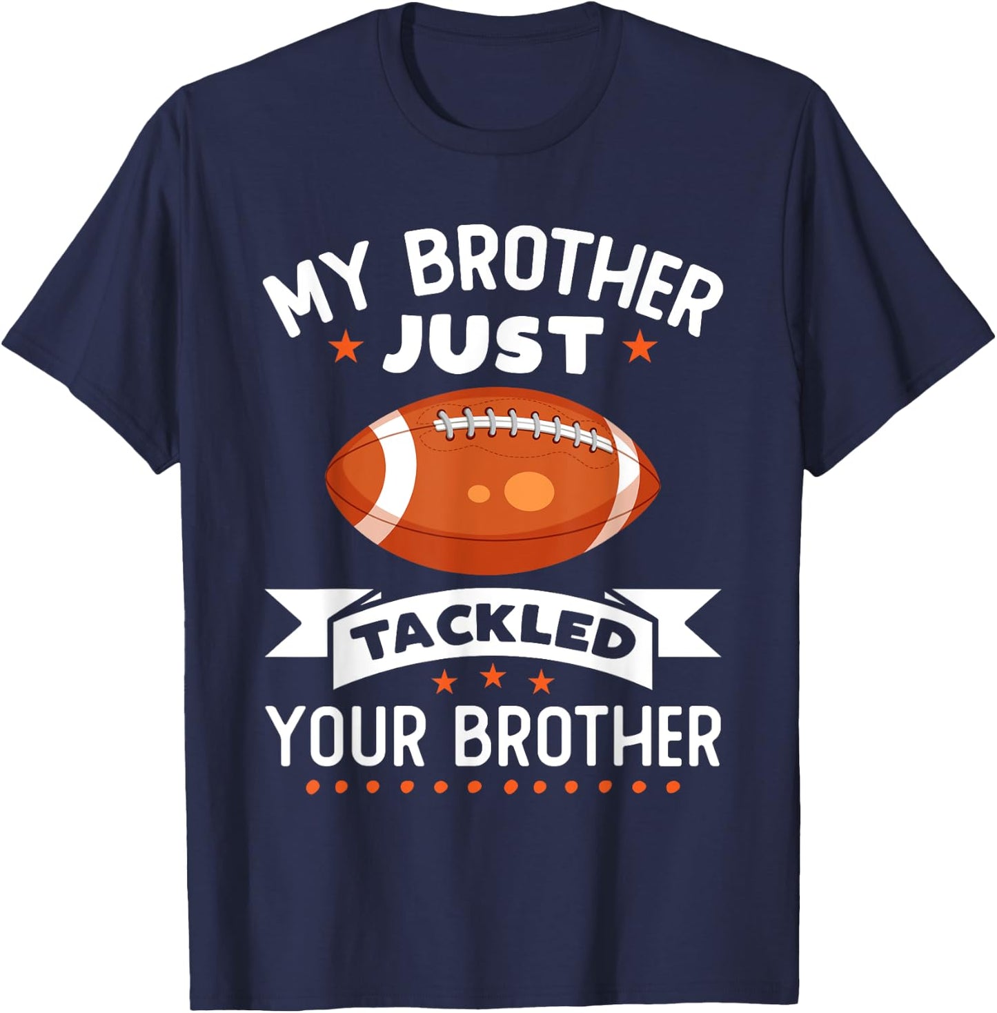 My Brother Just Tackled Your Brother Funny Football T-Shirt - T-Shirt | Navy