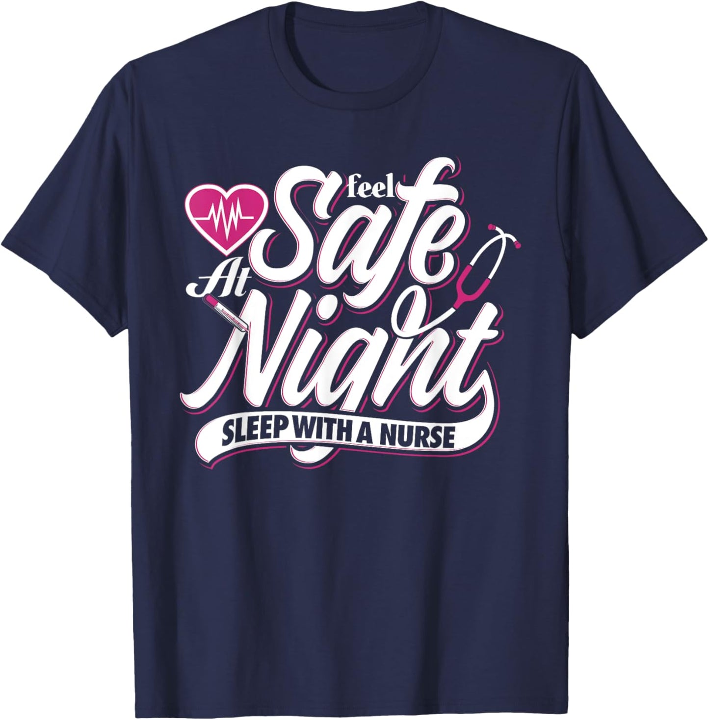 Feel Safe At Night Sleep With A Nurse Nursing T-Shirt - T-Shirt | Navy