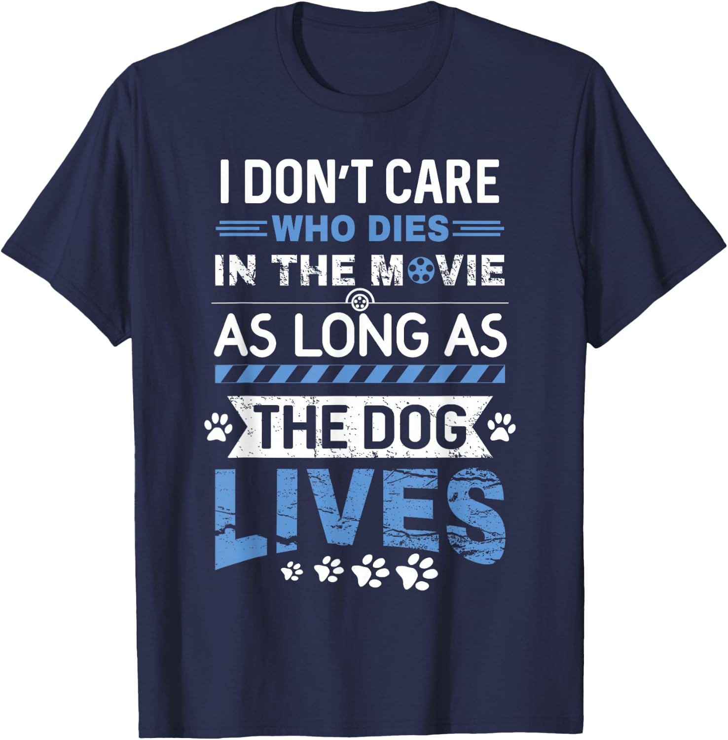 I Don't Care Who Dies In A Movie As Long As The Dog Lives T-Shirt - T-Shirt | Navy