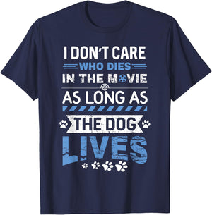 I Don't Care Who Dies In A Movie As Long As The Dog Lives T-Shirt - T-Shirt | Navy