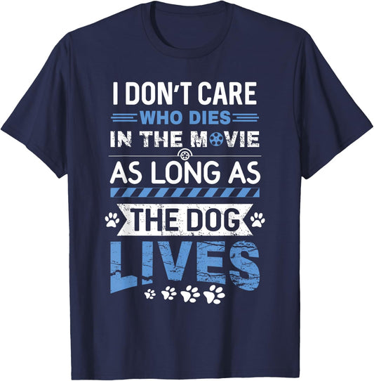I Don't Care Who Dies In A Movie As Long As The Dog Lives T-Shirt - T-Shirt | Navy