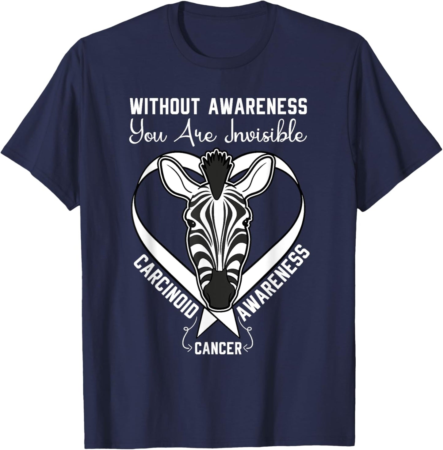 You Are Invisible Carcinoid Cancer Awareness Zebra Ribbon T-Shirt - T-Shirt | Navy