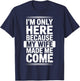 I'm Only Here Because My Wife Made Me Come T-Shirt - T-Shirt | Navy