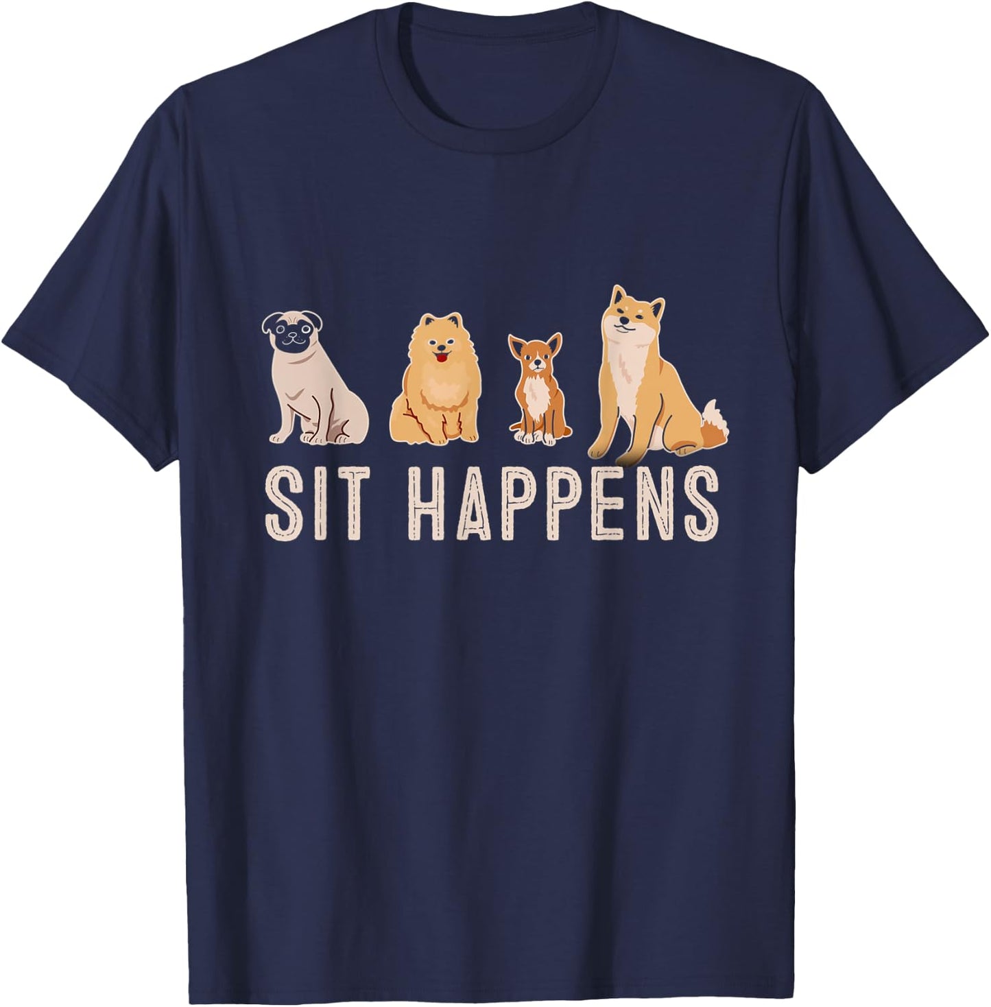 Sit Happens Dogs Sitting Training Rescue Funny Pet Trainer T-Shirt - T-Shirt | Navy
