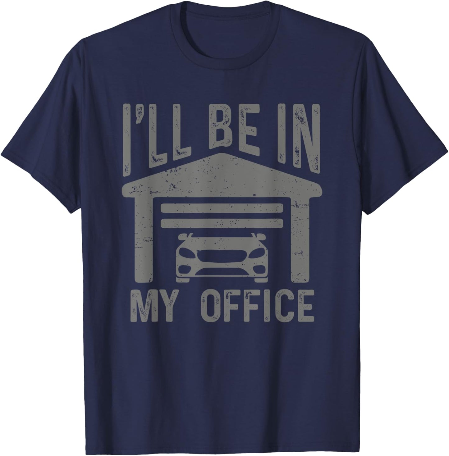 I'll Be In My Office Car Garage Mechanic Guy Funny Dad Joke T-Shirt - T-Shirt | Navy