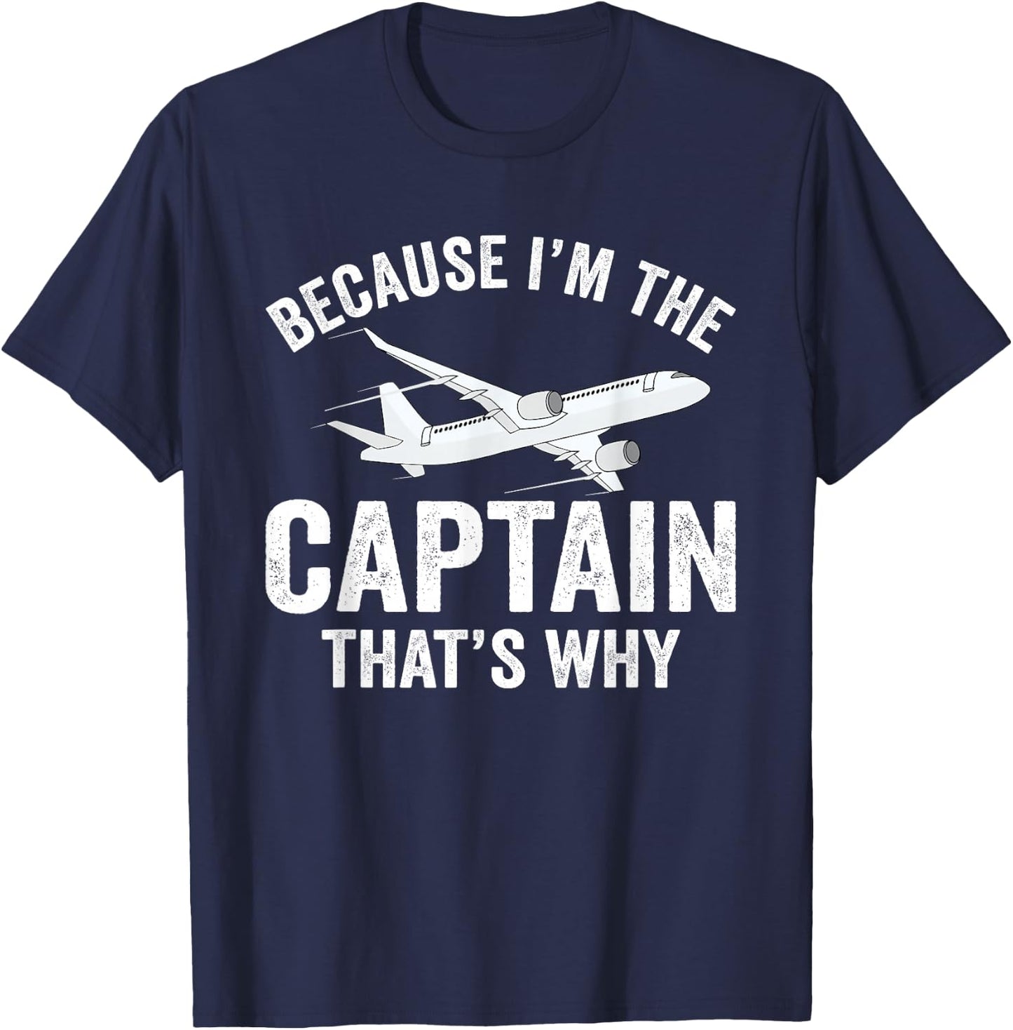 Because I'm The Captain That's Why Funny Airplane Pilot T-Shirt - T-Shirt | Navy