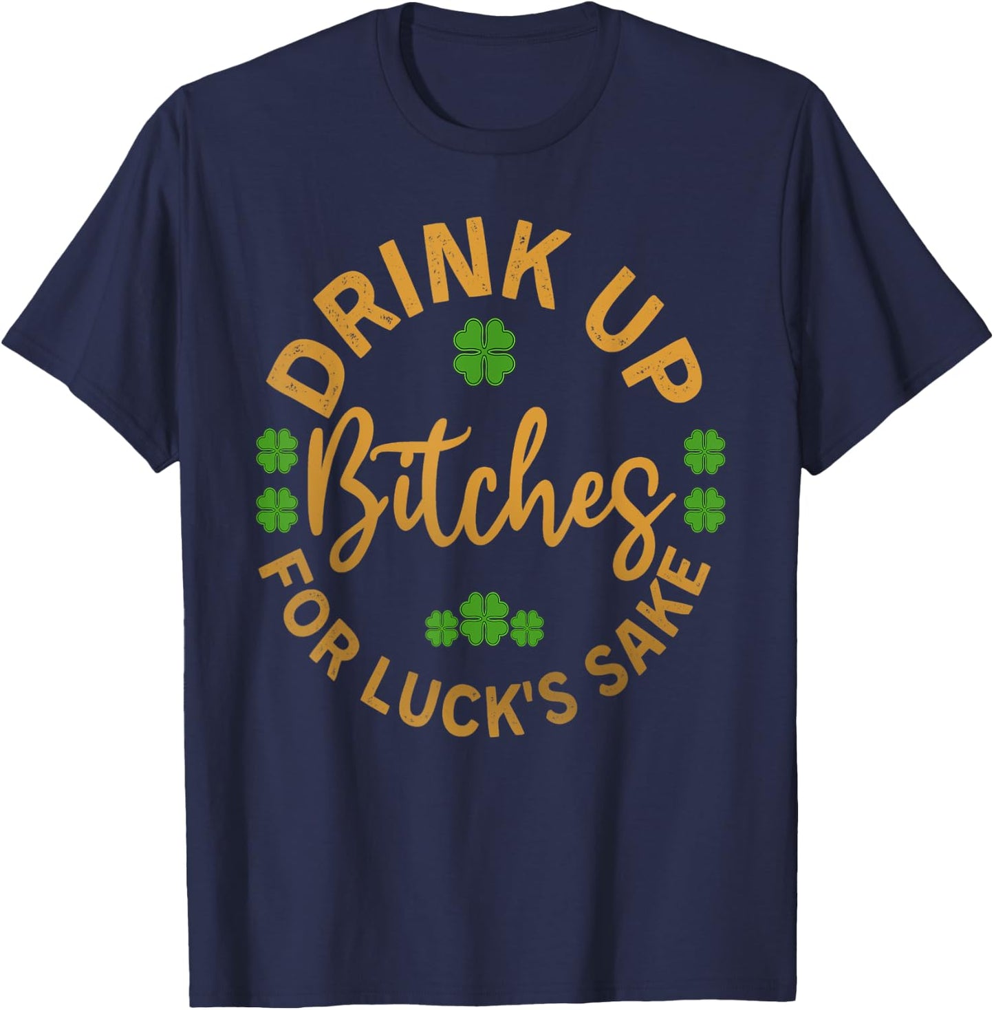 Bitches Drink Up Funny St. Patricks Day T-Shirt - T-Shirt | Navy