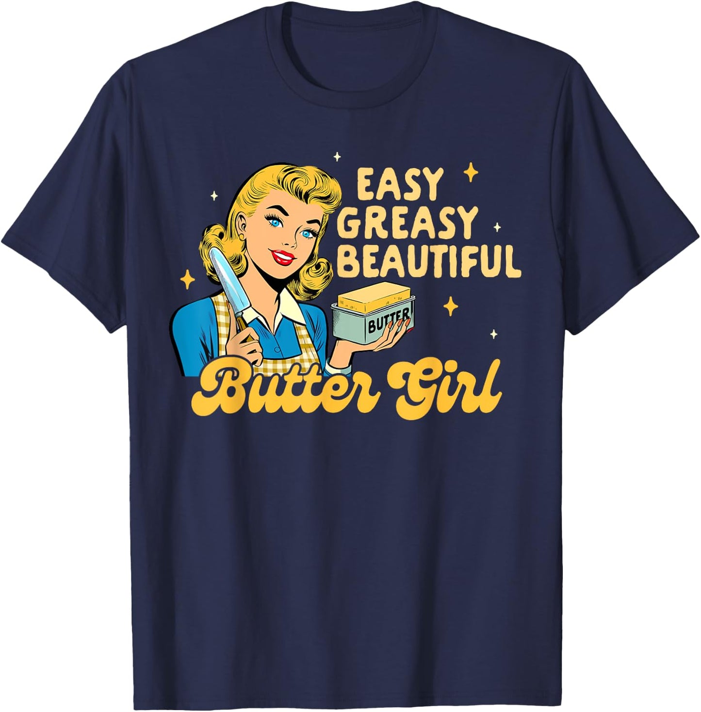 Baking Lover Baker Life Easy Greasy Beautiful Butter Girl T-Shirt - T-Shirt | Navy