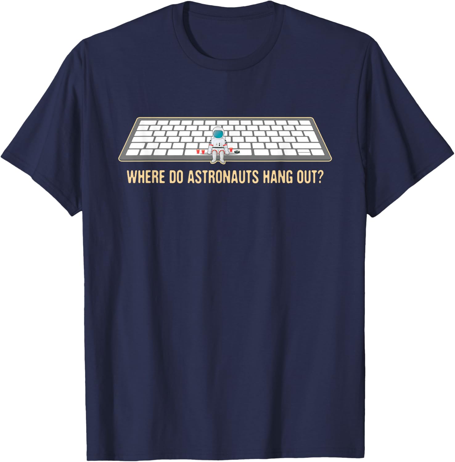 Funny, Where Astronauts Hang Out? In the Space Bar! T-Shirt - T-Shirt | Navy