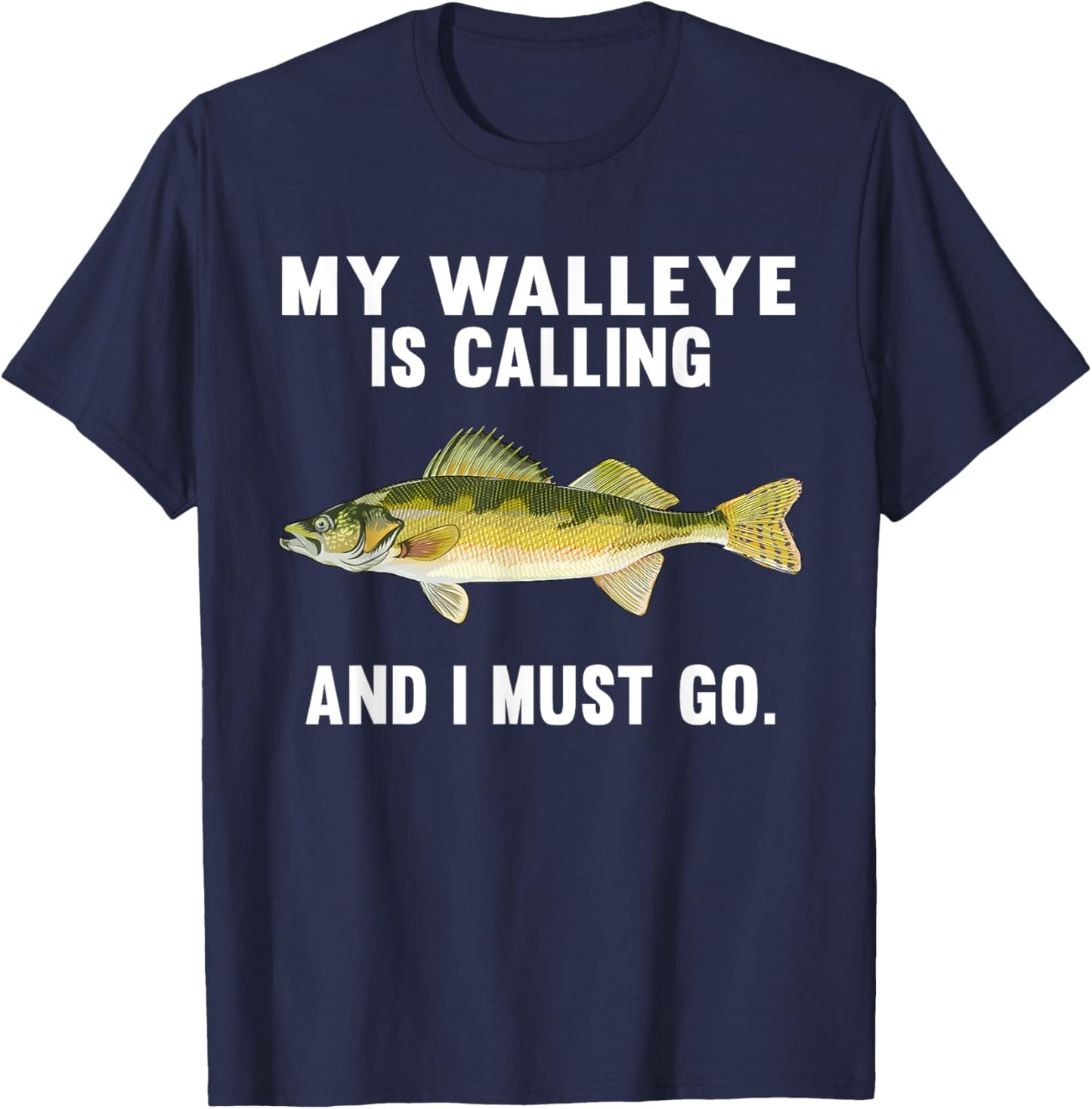 My Walleye Is Calling And I Must Go Funny Fish T-Shirt - T-Shirt | Navy
