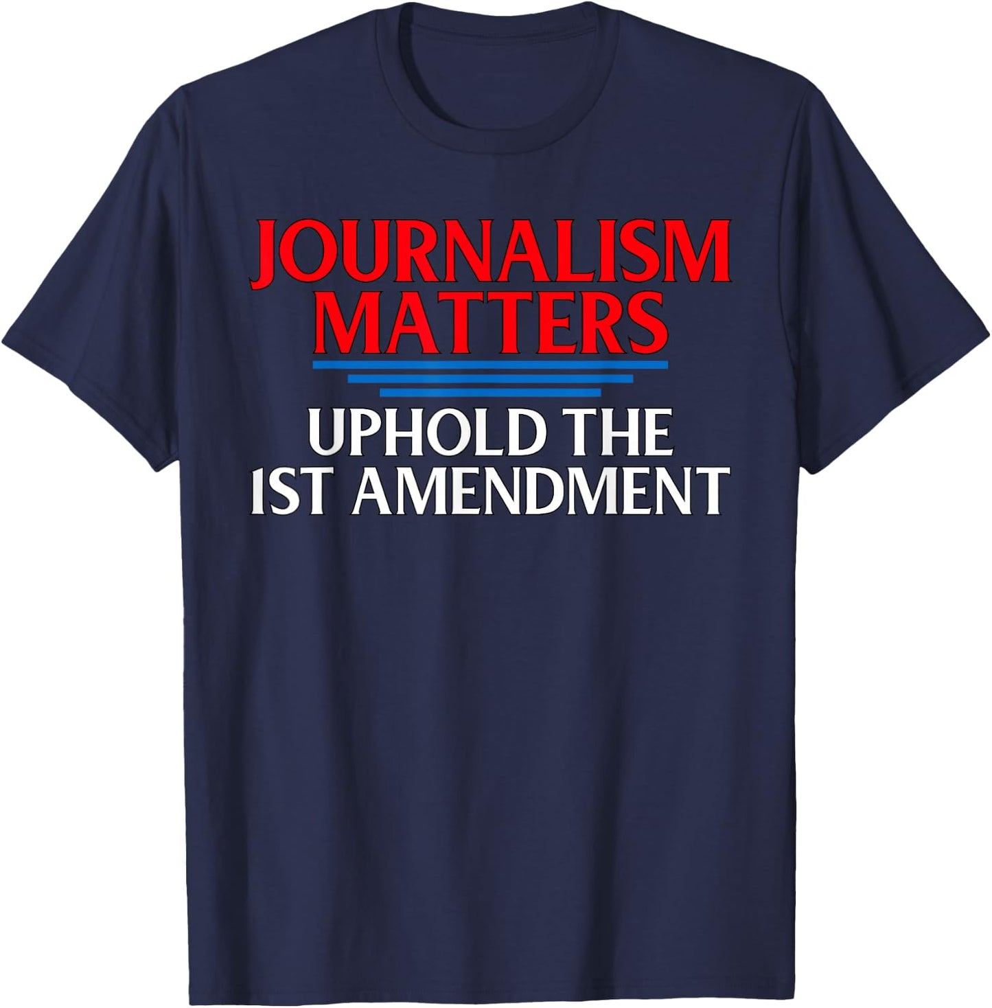 Journalism Matters 1st Amendment Quote Journalist Gift T-Shirt - T-Shirt | Navy