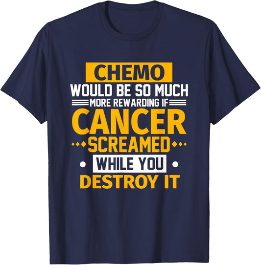 Chemo Would Be More Rewarding If Cancer Screamed Gift T-Shirt - T-Shirt | Navy